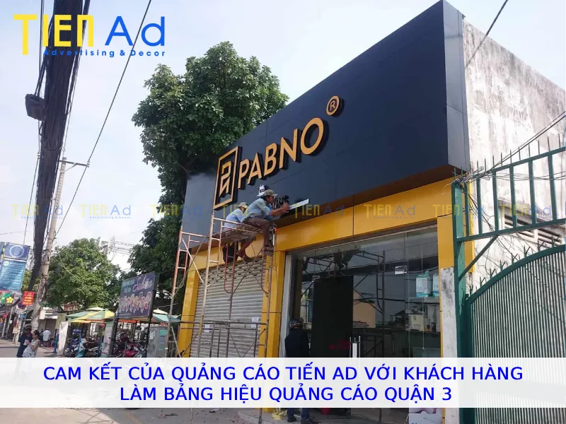 Cam kết của Quảng Cáo Tiến AD với khách hàng làm bảng hiệu quảng cáo Quận 3