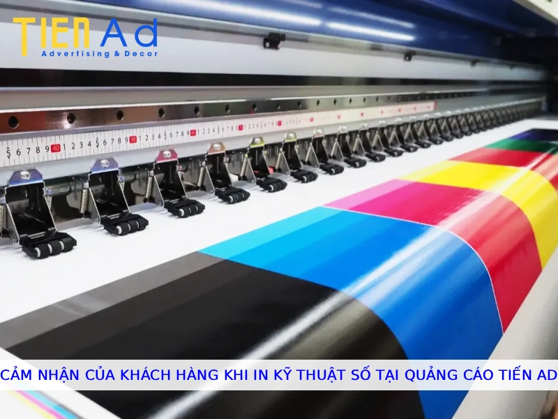 Cảm nhận của khách hàng khi in kỹ thuật số tại Quảng Cáo Tiến AD