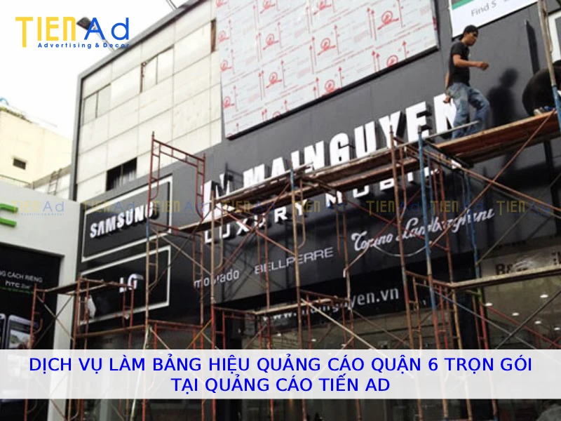 Dịch vụ làm bảng hiệu quảng cáo Quận 6 trọn gói tại Quảng Cáo Tiến AD
