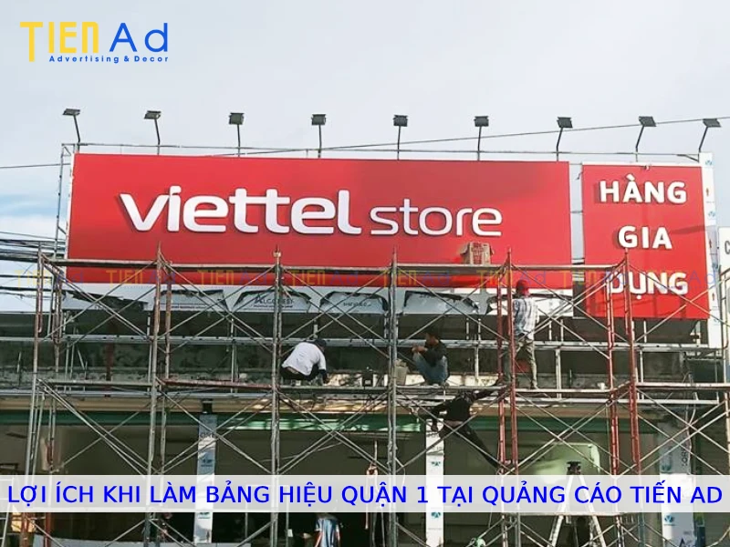 Lợi ích khi làm bảng hiệu Quận 1 tại Quảng Cáo Tiến AD