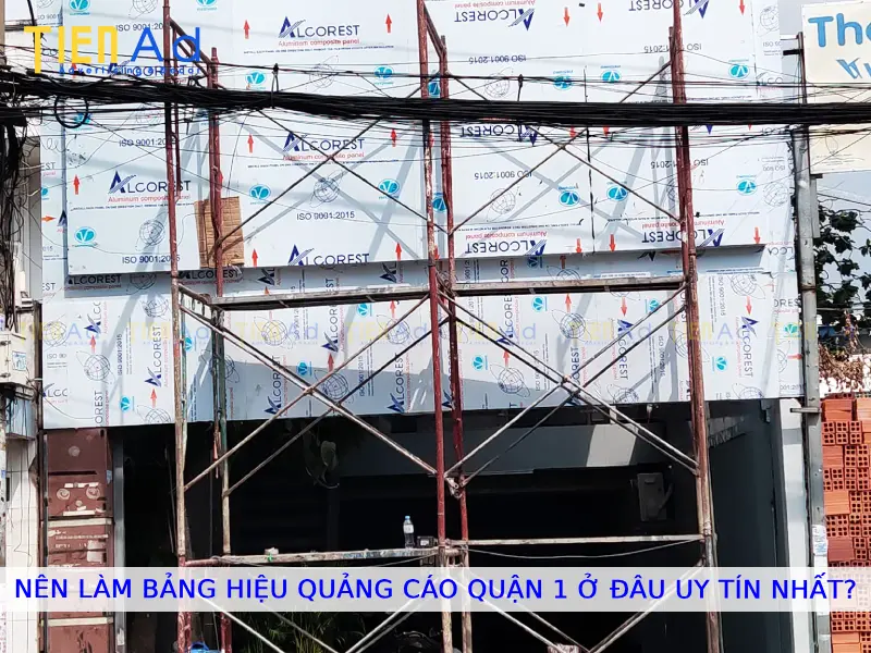 Nên làm bảng hiệu quảng cáo Quận 1 ở đâu uy tín nhất