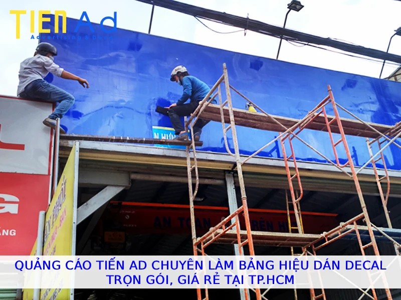 Quảng Cáo Tiến AD chuyên làm bảng hiệu dán decal trọn gói giá rẻ tại TP.HCM