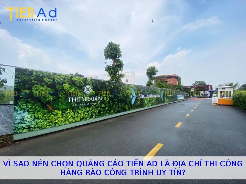 Vì sao nên chọn Quảng Cáo Tiến AD là địa chỉ thi công hàng rào công trình uy tín